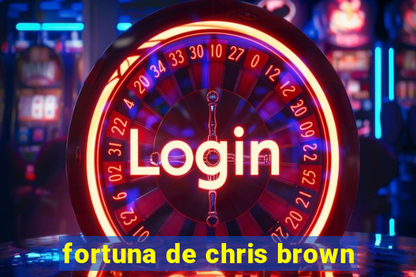 fortuna de chris brown